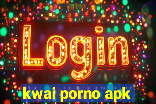 kwai porno apk